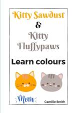 Kitty Sawdust and Kitty Fluffypaws. Learn colours. af Camille Smith