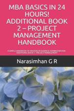 MBA Basics in 24 Hours! Additional Book 2 - Project Management Handbook af Narasimhan G R