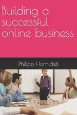 Building a successful online business af Philipp Hornickel