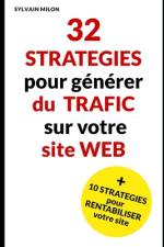 32 stratégies pour générer du trafic sur votre site web et 10 stratégies pour le rentabiliser af Sylvain Milon