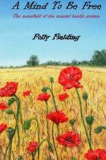 A Mind To Be Free af Polly Fielding