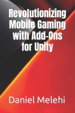 Revolutionizing Mobile Gaming with Add-Ons for Unity af Daniel Melehi