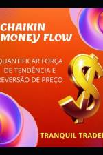 Chaikin Money Flow - Quantificar Força de Tendência E Reversão de Preço af Tranquil Trader