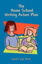 The Home School Writing Action Plan af David S Dye M Ed