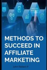 Methods to Succeed in Affiliate Marketing af John Robert P