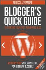 Blogger's Quick Guide to Starting Your First WordPress Blog af Rebecca Livermore