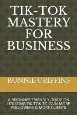 Tik-Tok Mastery for Business af Ronnie Griffins