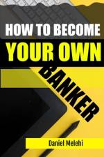 How To Become Your Own Banker af Daniel Melehi