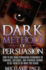 Dark Methods Of Persuasion af Michael Pace