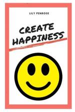 Create Happiness af Lily Penrose