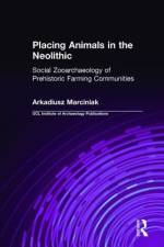 Placing Animals in the Neolithic af Arkadiusz Marciniak