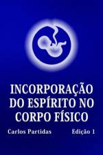 Incorporação Do Espírito No Corpo Físico af Carlos L Partidas