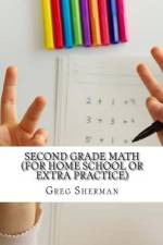 Second Grade Math (For Home School or Extra Practice) af Greg Sherman