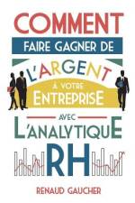 Comment faire gagner de l'argent à votre entreprise avec l'analytique RH af Renaud Gaucher