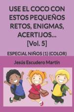 USE EL COCO CON ESTOS PEQUEÑOS RETOS, ENIGMAS, ACERTIJOS... [Vol. 5] af Jesús Escudero Martín