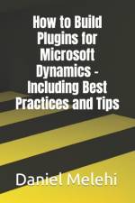 How to Build Plugins for Microsoft Dynamics - Including Best Practices and Tips af Daniel Melehi