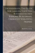 Dighanikaya, das Buch der langen Texte des buddhistischen Kanons. In Auswahl übersetzt von Otto Franke af Rudolf Otto Franke
