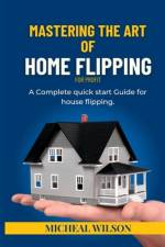 Mastering the Art of Home Flipping for Profit af Micheal Wilson