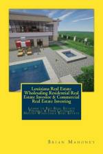 Louisiana Real Estate Wholesaling Residential Real Estate Investor & Commercial Real Estate Investing af Brian Mahoney