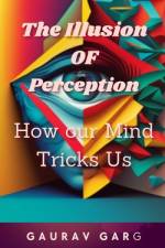The Illusion of Perception af Gaurav Garg