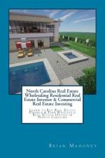 North Carolina Real Estate Wholesaling Residential Real Estate Investor & Commercial Real Estate Investing af Brian Mahoney