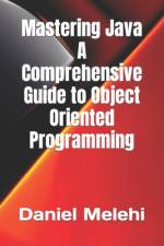 Mastering Java - A Comprehensive Guide to Object-Oriented Programming af Daniel Melehi