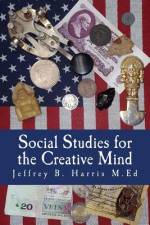 Social Studies for the Creative Mind af Jeffrey B Harris