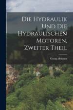 Die Hydraulik und die hydraulischen Motoren, Zweiter Theil af Georg Meissner