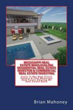 Mississippi Real Estate Wholesaling Residential Real Estate Investor & Commercial Real Estate Investing af Brian Mahoney