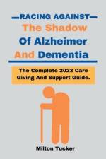 Racing Against The Shadow Of Alzheimer And Dementia af Milton Tucker