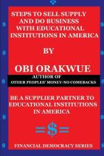 Steps To Sell, Supply And Do Business With Educational Institutions in America af Obi Orakwue