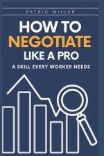 How to Negotiate Like a Pro af Patrick Miller