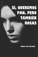 Sí, Queremos Pan, Pero También Rosas af Andrea Ray Heredero