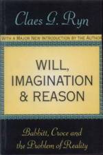 Will, Imagination, and Reason af Claes G Ryn