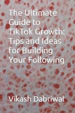 The Ultimate Guide to TikTok Growth af Vikash Dabriwal