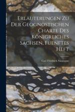 Erläuterungen zu der Geognostischen Charte des Königreiches Sachsen, fuenftes Heft af Carl Friedrich Naumann