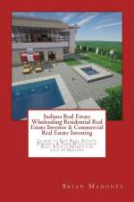 Indiana Real Estate Wholesaling Residential Real Estate Investor & Commercial Real Estate Investing af Brian Mahoney