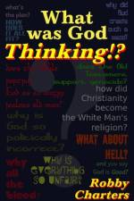 What was God Thinking? af Robby Charters