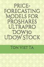 Price-Forecasting Models for ProShares UltraPro Dow30 UDOW Stock af Ton Viet Ta