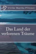 Das Land der verlorenen Traeume af Ulrike Martha Pfitzner