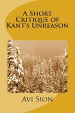 A Short Critique of Kant's Unreason af AVI Sion