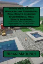 Hawaii Real Estate Wholesaling Residential Real Estate Investor & Commercial Real Estate Investing af Brian Mahoney