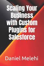 Scaling Your Business with Custom Plugins for Salesforce af Daniel Melehi