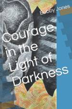 Courage in the Light of Darkness af Bobby J Jones