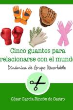 Cinco guantes para relacionarse con el mundo af César García-Rincón de Castro