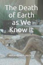 The Death of Earth as We Know It af William (Bill) C McElroy