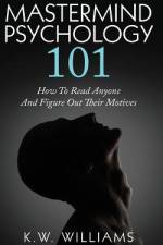 Mastermind Psychology 101 af K W Williams