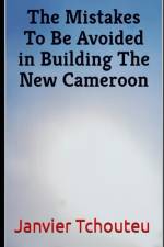The Mistakes To Be Avoided in Building The New Cameroon af Janvier Chouteu-Chando