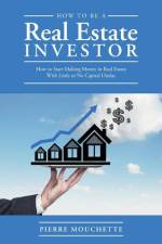 How to Be A Real Estate Investor af Pierre Mouchette