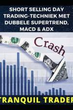 Short Selling Day Trading-Techniek Met Dubbele Supertrend, Macd & Adx af Tranquil Trader